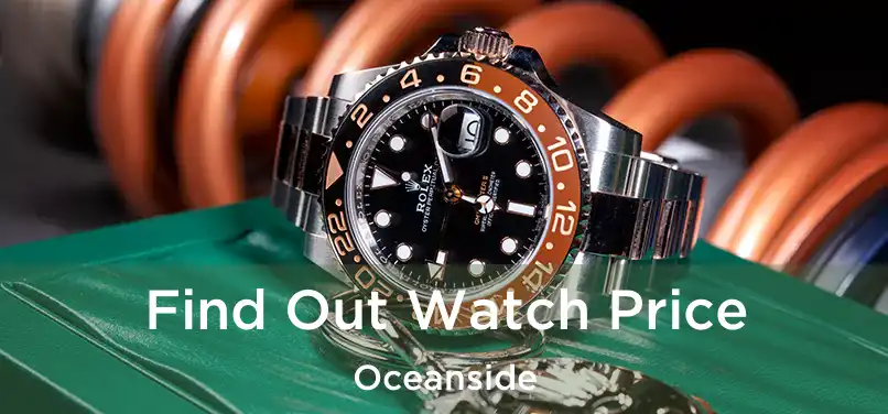 Find Out Watch Price Oceanside