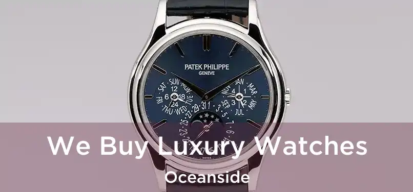 We Buy Luxury Watches Oceanside